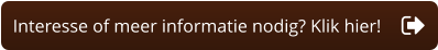 Interesse of meer informatie nodig? Klik hier!