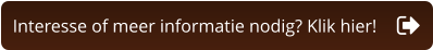 Interesse of meer informatie nodig? Klik hier!